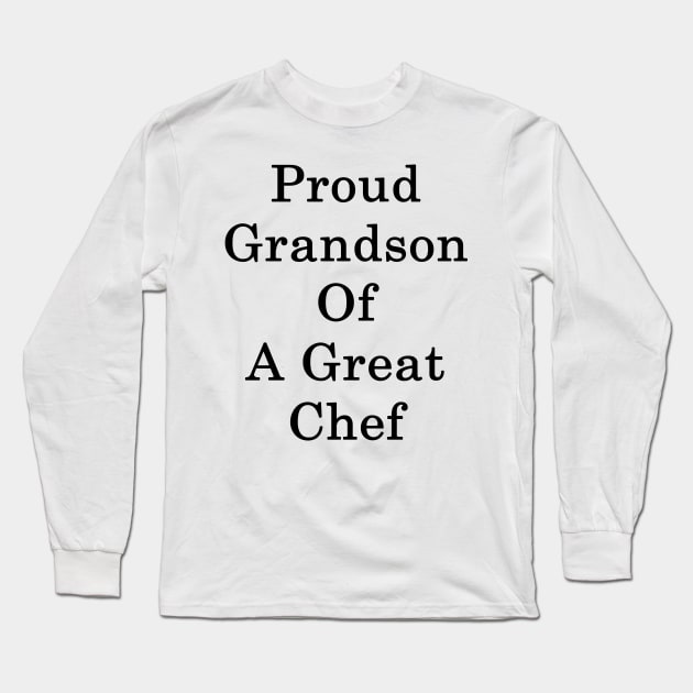 Proud Grandson Of A Great Chef Long Sleeve T-Shirt by supernova23